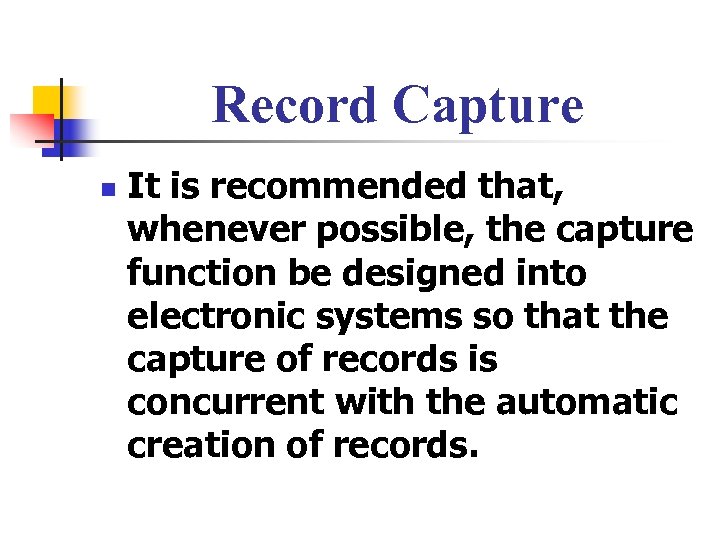 Record Capture n It is recommended that, whenever possible, the capture function be designed