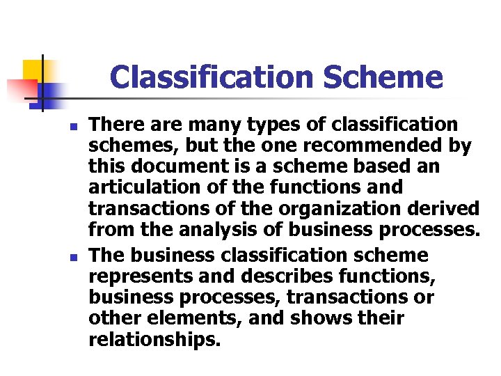 Classification Scheme n n There are many types of classification schemes, but the one
