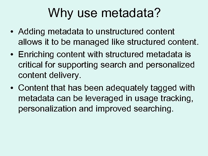 Why use metadata? • Adding metadata to unstructured content allows it to be managed