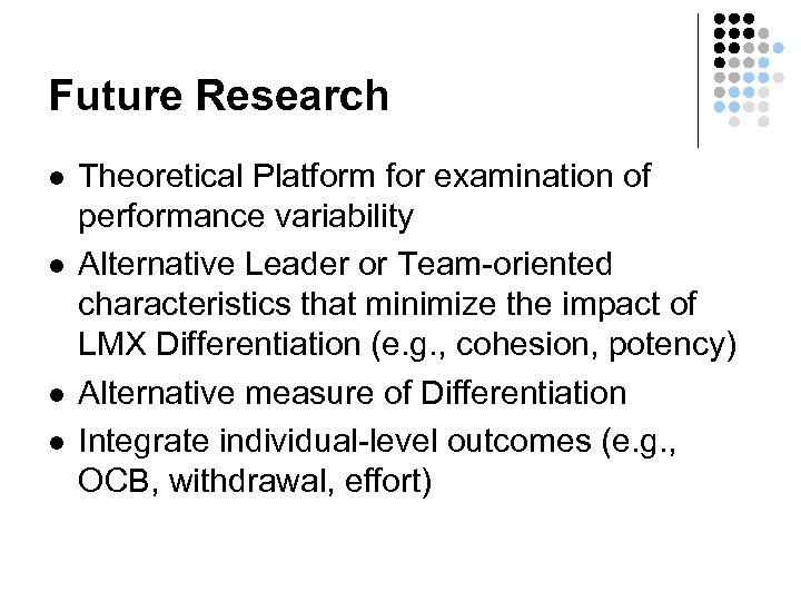 Future Research l l Theoretical Platform for examination of performance variability Alternative Leader or