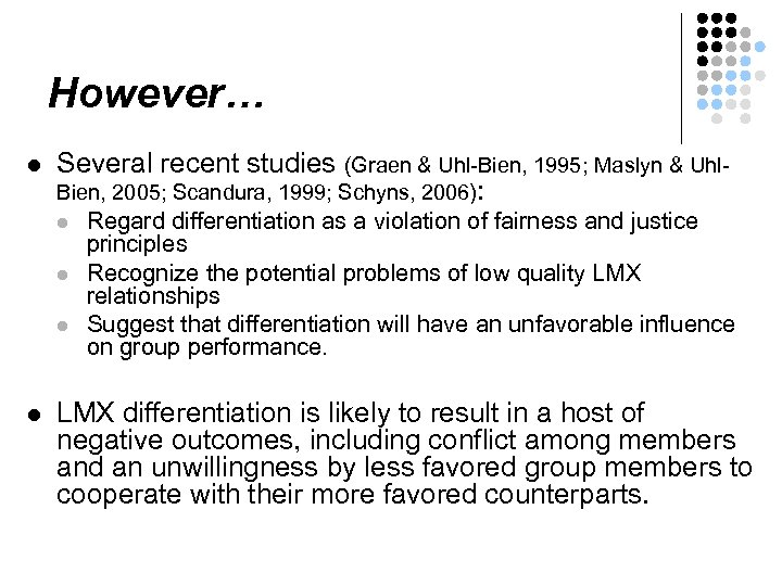 However… l Several recent studies (Graen & Uhl-Bien, 1995; Maslyn & Uhl. Bien, 2005;