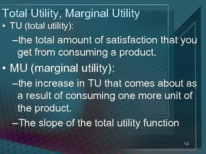 Total Utility, Marginal Utility • TU (total utility): –the total amount of satisfaction that