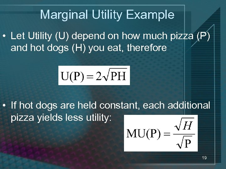 Marginal Utility Example • Let Utility (U) depend on how much pizza (P) and