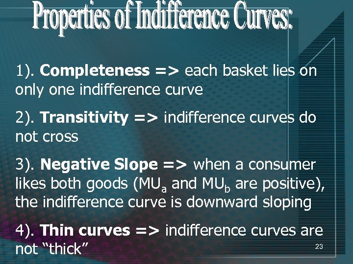 1). Completeness => each basket lies on only one indifference curve 2). Transitivity =>
