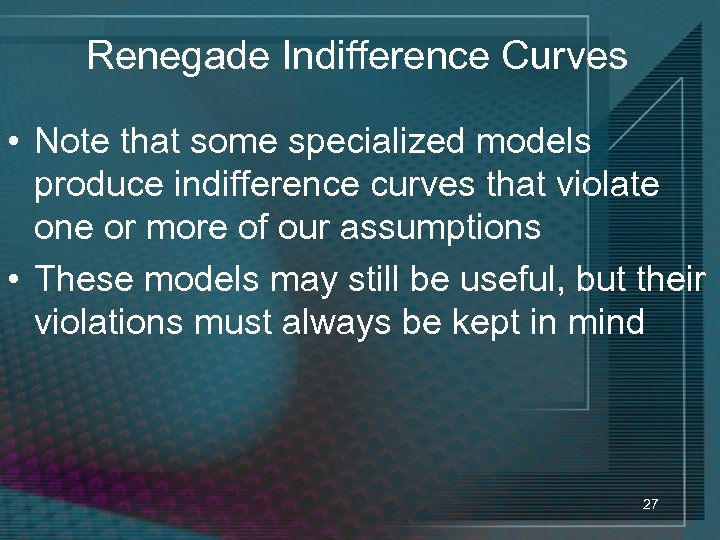 Renegade Indifference Curves • Note that some specialized models produce indifference curves that violate
