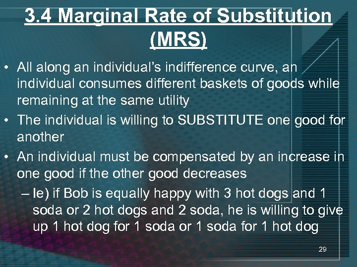 3. 4 Marginal Rate of Substitution (MRS) • All along an individual’s indifference curve,