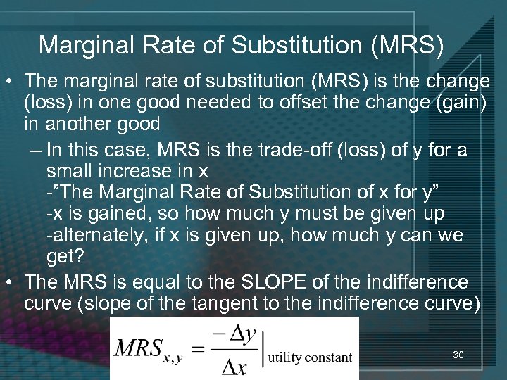 Marginal Rate of Substitution (MRS) • The marginal rate of substitution (MRS) is the