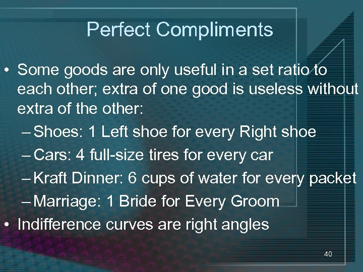 Perfect Compliments • Some goods are only useful in a set ratio to each