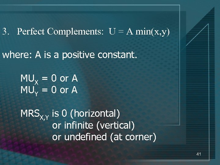 3. Perfect Complements: U = A min(x, y) where: A is a positive constant.
