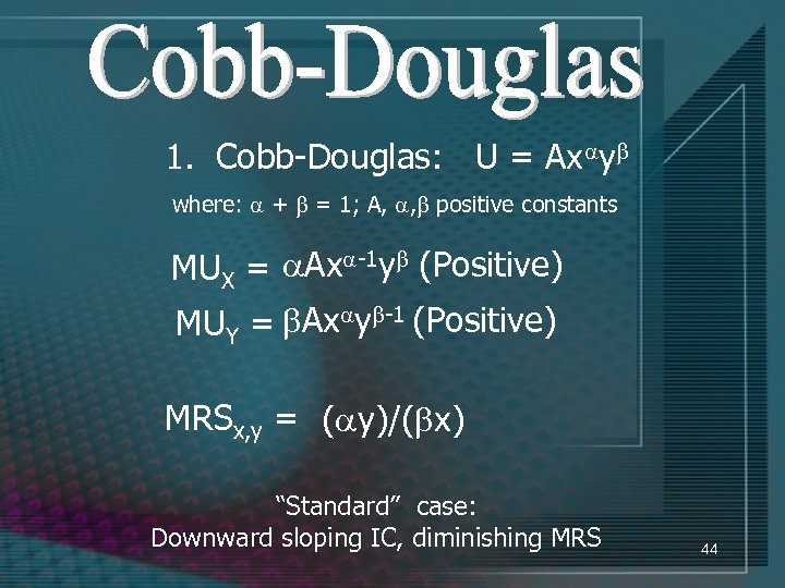 1. Cobb-Douglas: U = Ax y where: + = 1; A, , positive constants