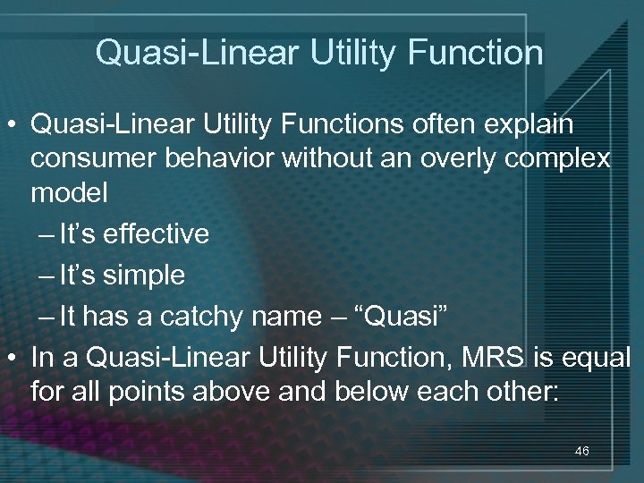 Quasi-Linear Utility Function • Quasi-Linear Utility Functions often explain consumer behavior without an overly