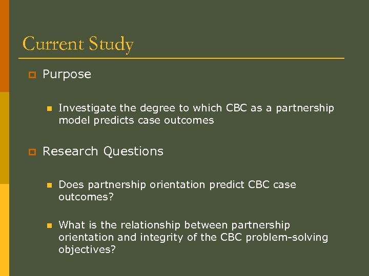 Current Study p Purpose n p Investigate the degree to which CBC as a
