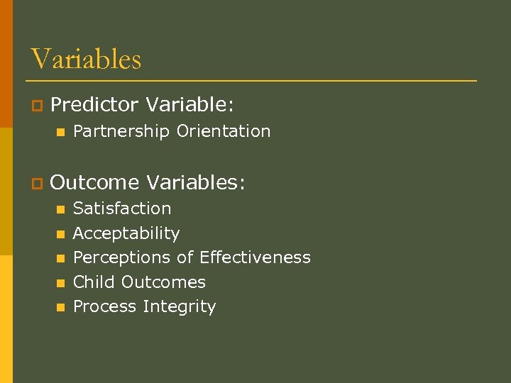 Variables p Predictor Variable: n p Partnership Orientation Outcome Variables: n n n Satisfaction
