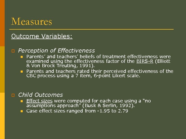 Measures Outcome Variables: p Perception of Effectiveness n n p Parents’ and teachers’ beliefs