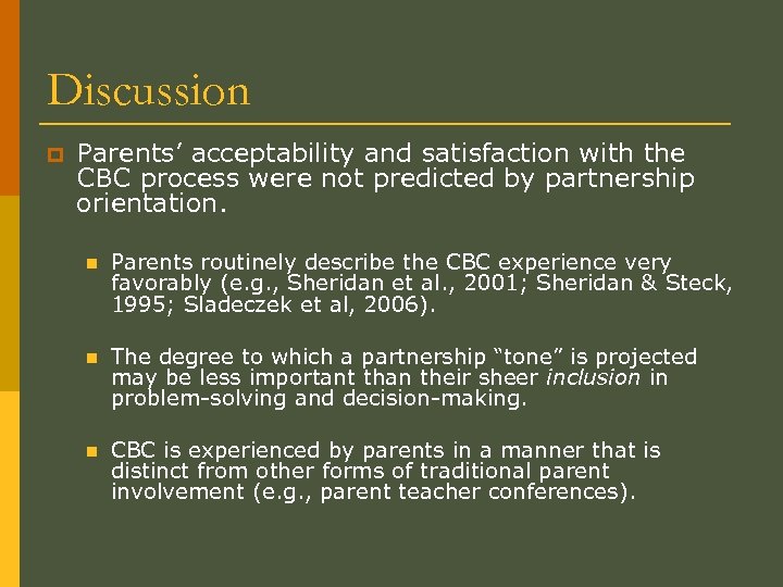Discussion p Parents’ acceptability and satisfaction with the CBC process were not predicted by