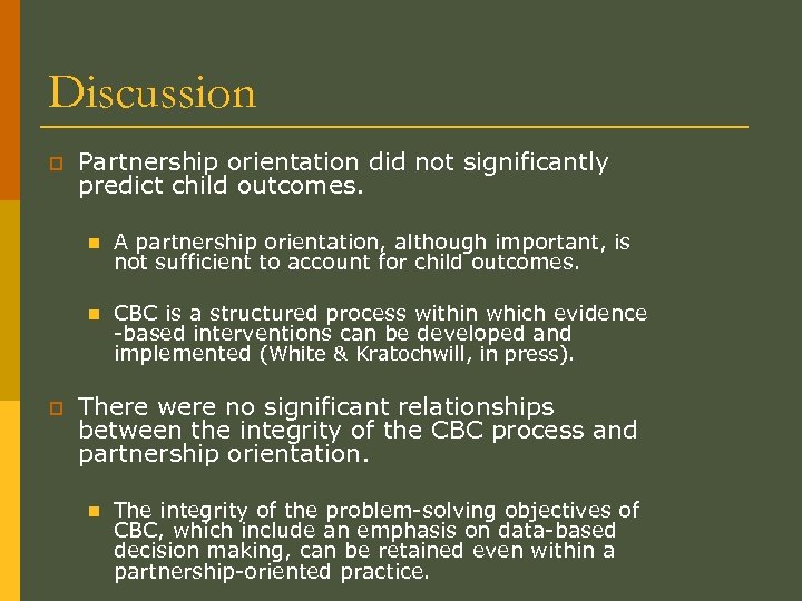Discussion p Partnership orientation did not significantly predict child outcomes. n n p A