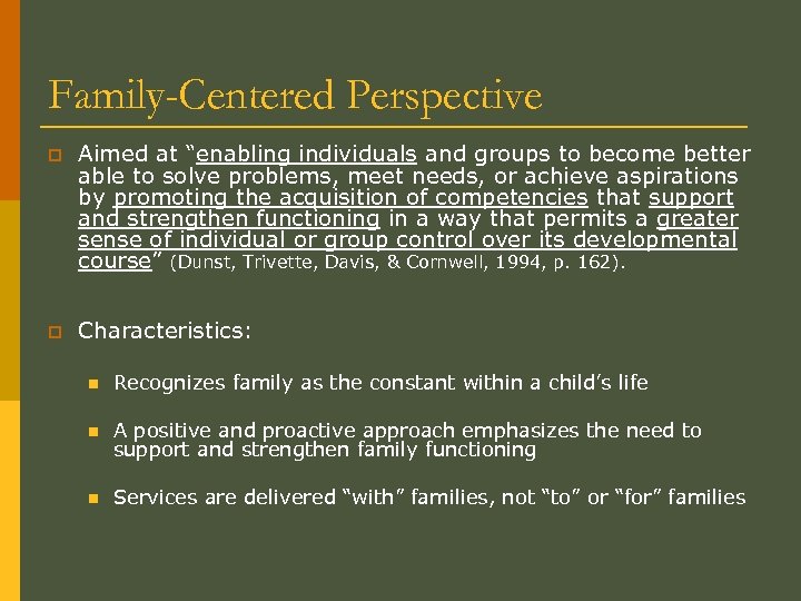 Family-Centered Perspective p Aimed at “enabling individuals and groups to become better able to
