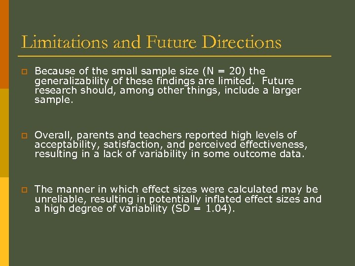 Limitations and Future Directions p Because of the small sample size (N = 20)