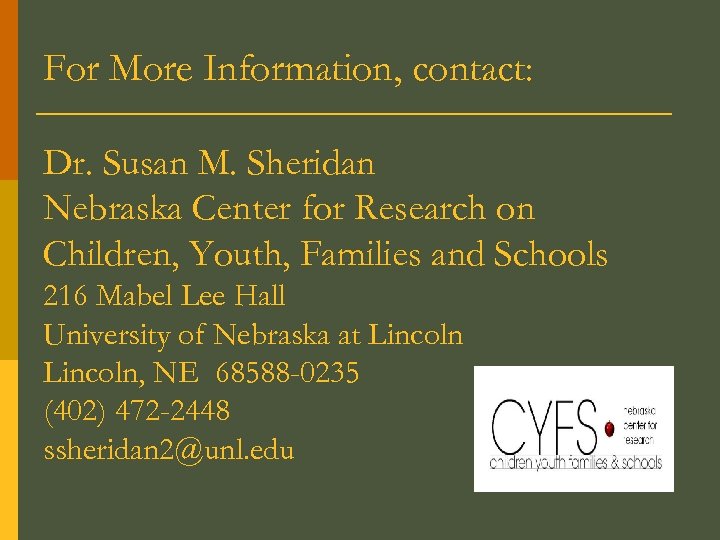 For More Information, contact: Dr. Susan M. Sheridan Nebraska Center for Research on Children,