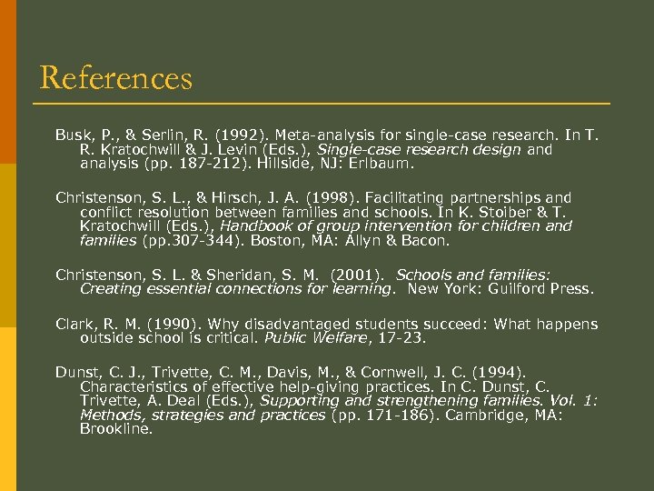 References Busk, P. , & Serlin, R. (1992). Meta-analysis for single-case research. In T.