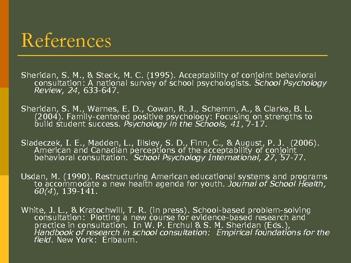 References Sheridan, S. M. , & Steck, M. C. (1995). Acceptability of conjoint behavioral