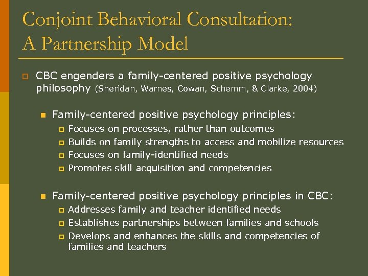 Conjoint Behavioral Consultation: A Partnership Model p CBC engenders a family-centered positive psychology philosophy