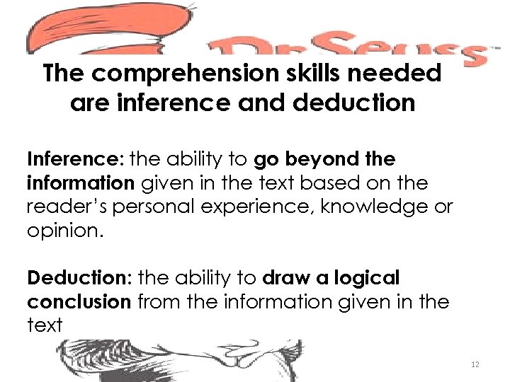 The comprehension skills needed are inference and deduction Inference: the ability to go beyond