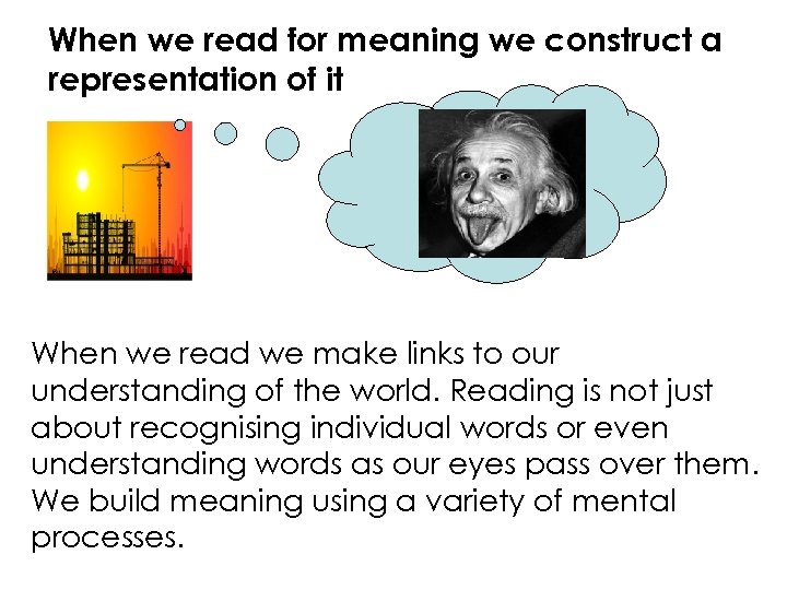 When we read for meaning we construct a representation of it When we read