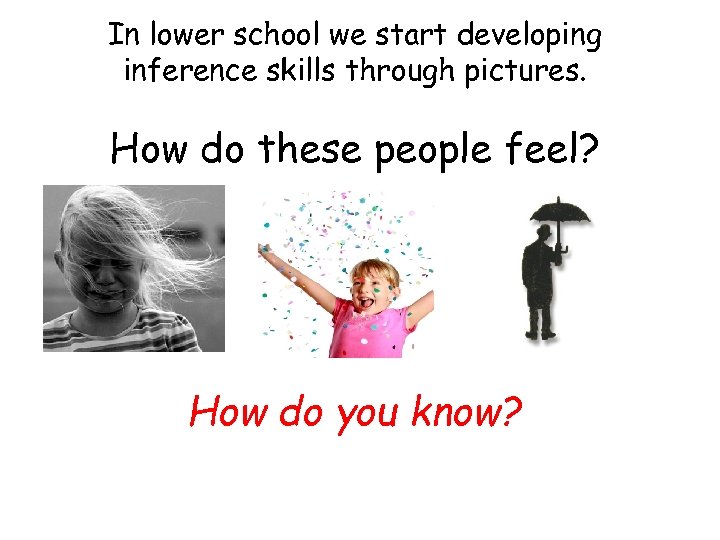 In lower school we start developing inference skills through pictures. How do these people