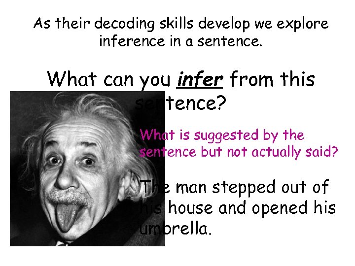 As their decoding skills develop we explore inference in a sentence. What can you