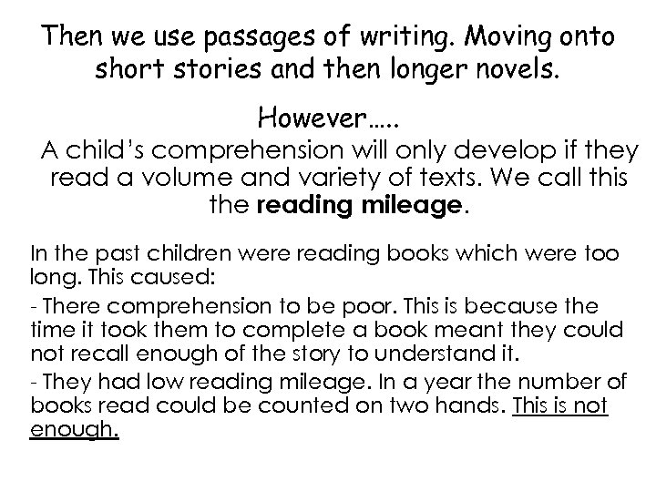 Then we use passages of writing. Moving onto short stories and then longer novels.