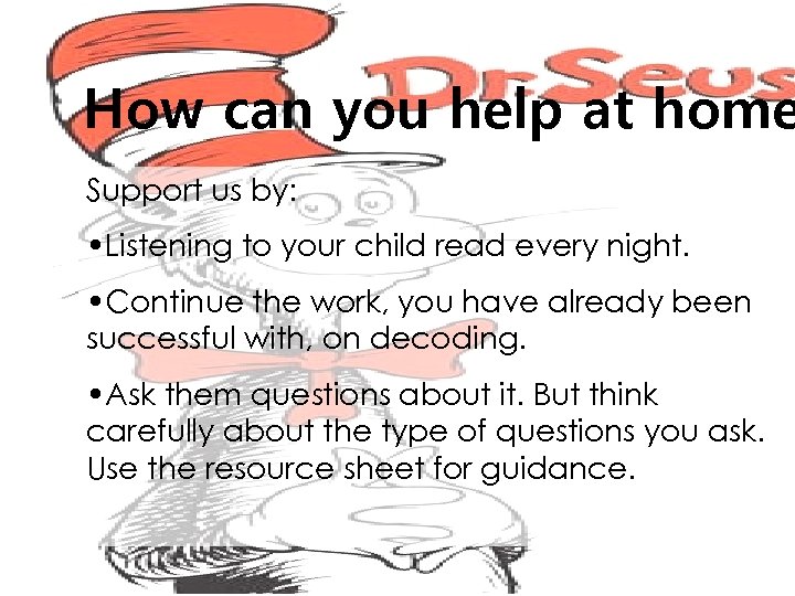 How can you help at home Support us by: • Listening to your child