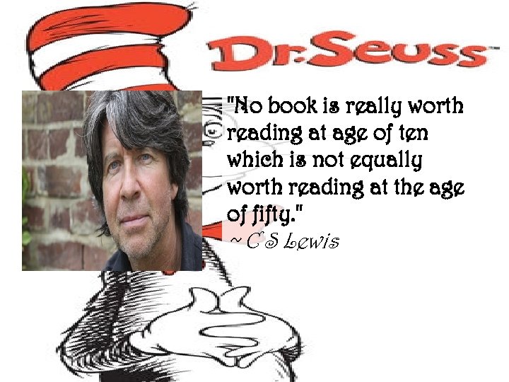 "No book is really worth reading at age of ten which is not equally