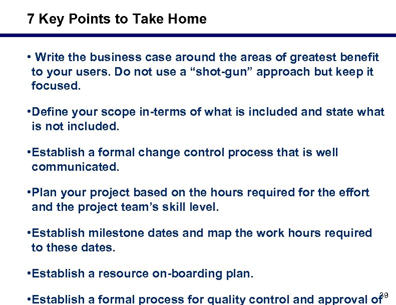 7 Key Points to Take Home • Write the business case around the areas