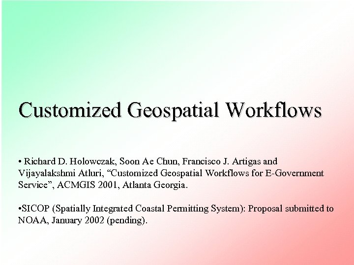 Customized Geospatial Workflows • Richard D. Holowczak, Soon Ae Chun, Francisco J. Artigas and