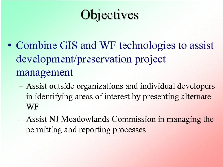 Objectives • Combine GIS and WF technologies to assist development/preservation project management – Assist