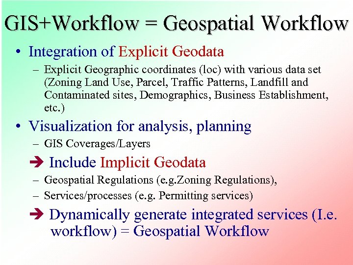 GIS+Workflow = Geospatial Workflow • Integration of Explicit Geodata – Explicit Geographic coordinates (loc)