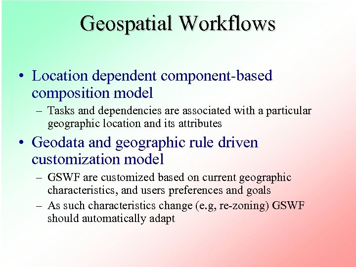 Geospatial Workflows • Location dependent component-based composition model – Tasks and dependencies are associated