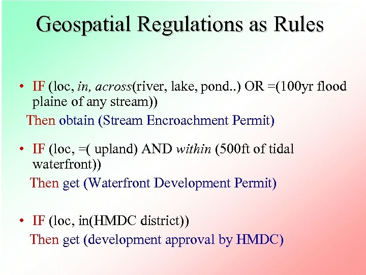 Geospatial Regulations as Rules • IF (loc, in, across(river, lake, pond. . ) OR