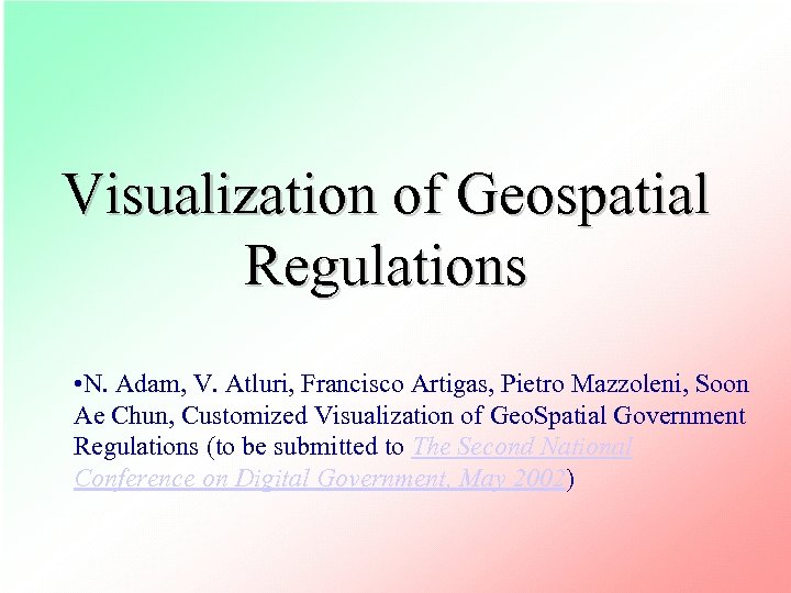 Visualization of Geospatial Regulations • N. Adam, V. Atluri, Francisco Artigas, Pietro Mazzoleni, Soon