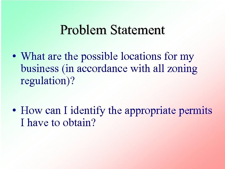 Problem Statement • What are the possible locations for my business (in accordance with