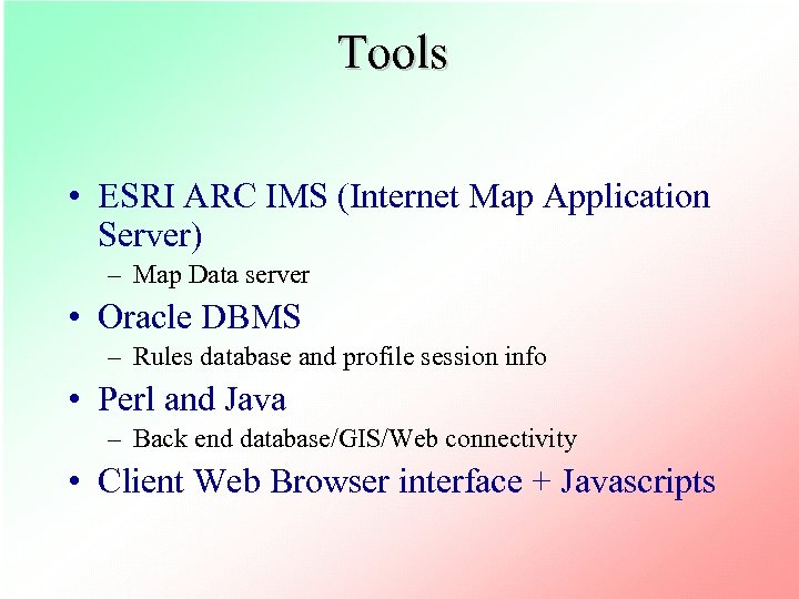 Tools • ESRI ARC IMS (Internet Map Application Server) – Map Data server •