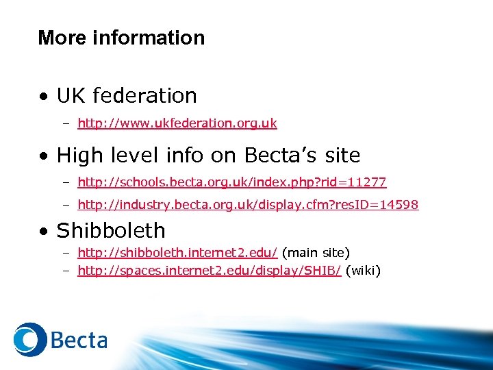 More information • UK federation – http: //www. ukfederation. org. uk • High level