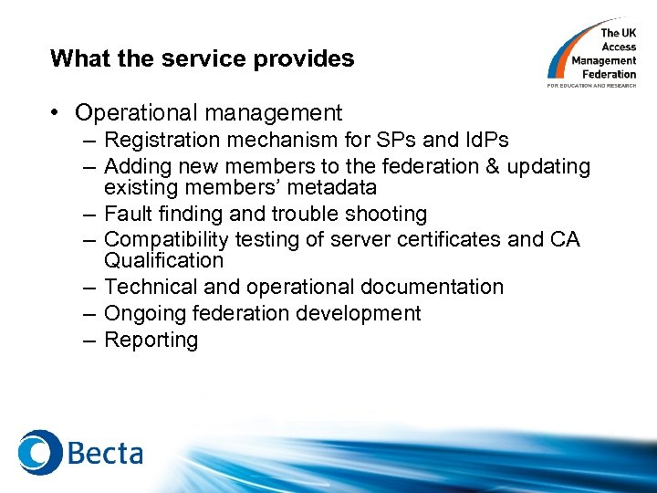 What the service provides • Operational management – Registration mechanism for SPs and Id.