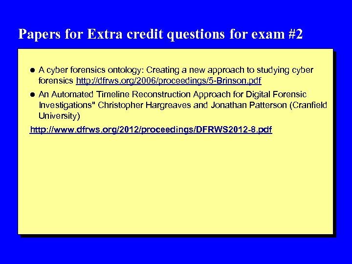 Papers for Extra credit questions for exam #2 l A cyber forensics ontology: Creating