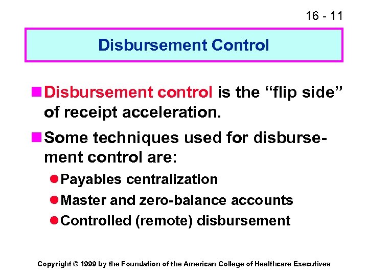 16 - 11 Disbursement Control n Disbursement control is the “flip side” of receipt