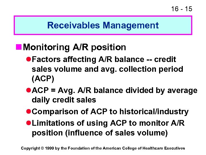 16 - 15 Receivables Management n Monitoring A/R position l Factors affecting A/R balance