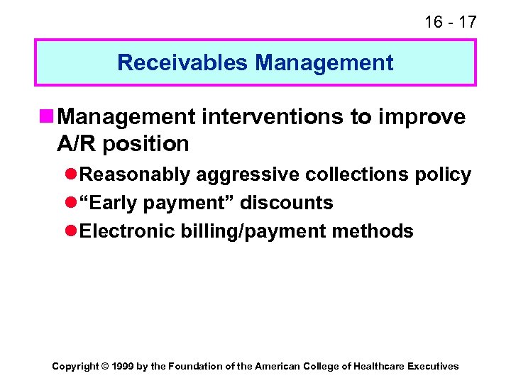 16 - 17 Receivables Management n Management interventions to improve A/R position l Reasonably