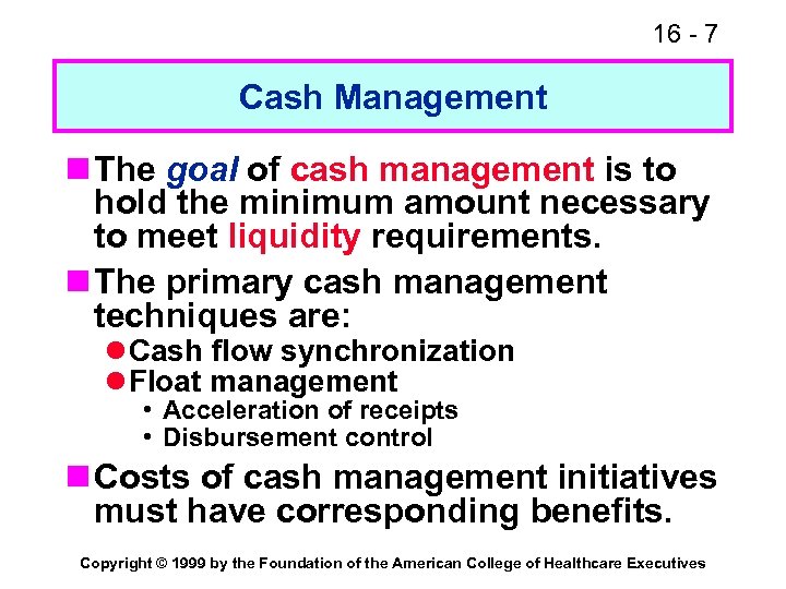 16 - 7 Cash Management n The goal of cash management is to hold