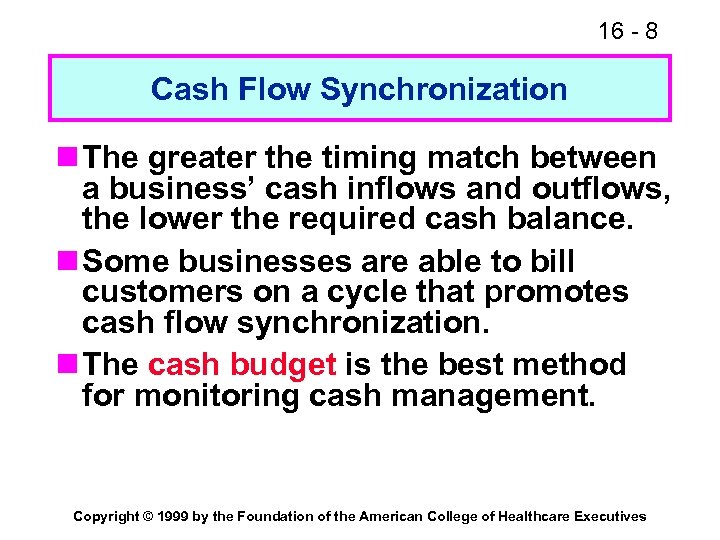 16 - 8 Cash Flow Synchronization n The greater the timing match between a